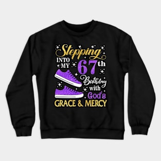 Stepping Into My 67th Birthday With God's Grace & Mercy Bday Crewneck Sweatshirt